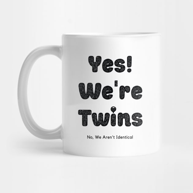 Yes We Are Twins No We Are Not Identical-Black by KnockingLouder